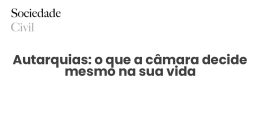 Autarquias: o que a câmara decide mesmo na sua vida - Sociedade Civil