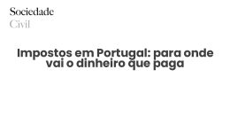 Impostos em Portugal: para onde vai o dinheiro que paga - Sociedade Civil