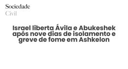 Israel liberta Ávila e Abukeshek após nove dias de isolamento e greve de fome em Ashkelon - Sociedade Civil