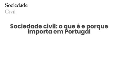 Sociedade civil: o que é e porque importa em Portugal - Sociedade Civil