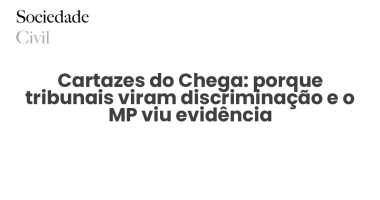 Cartazes do Chega: porque tribunais viram discriminação e o MP viu evidência - Sociedade Civil