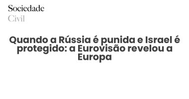 Quando a Rússia é punida e Israel é protegido: a Eurovisão revelou a Europa - Sociedade Civil