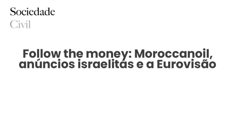 Follow the money: Moroccanoil, anúncios israelitas e a Eurovisão - Sociedade Civil