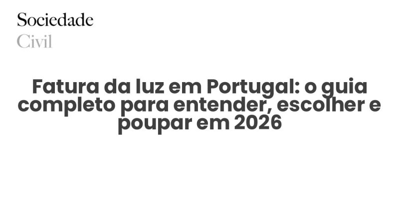 Fatura da luz em Portugal: o guia completo para entender, escolher e poupar em 2026 - Sociedade Civil