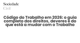 Código do Trabalho em 2026: o guia completo dos direitos, deveres e do que está a mudar com o Trabalho XXI - Sociedade Civil