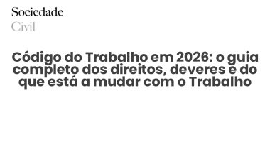 Código do Trabalho em 2026: o guia completo dos direitos, deveres e do que está a mudar com o Trabalho XXI - Sociedade Civil