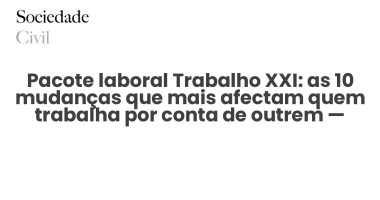 Pacote laboral Trabalho XXI: as 10 mudanças que mais afectam quem trabalha por conta de outrem — explicadas - Sociedade Civil