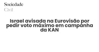 Israel avisada na Eurovisão por pedir voto máximo em campanha da KAN - Sociedade Civil