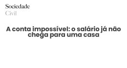 A conta impossível: o salário já não chega para uma casa - Sociedade Civil