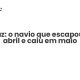 Tenaz: o navio que escapou em abril e caiu em maio - Sociedade Civil