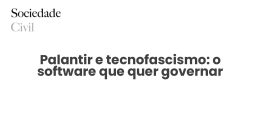 Palantir e tecnofascismo: o software que quer governar - Sociedade Civil