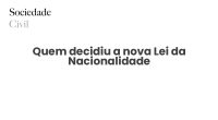 Quem decidiu a nova Lei da Nacionalidade - Sociedade Civil