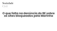 O que falta na denúncia do BE sobre os sites bloqueados pela Marinha - Sociedade Civil