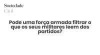 Pode uma força armada filtrar o que os seus militares leem dos partidos? - Sociedade Civil