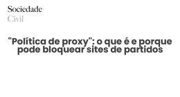 “Política de proxy”: o que é e porque pode bloquear sites de partidos - Sociedade Civil