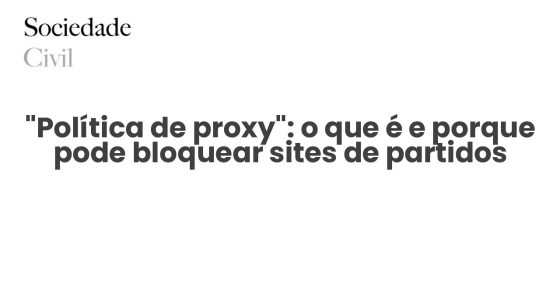 “Política de proxy”: o que é e porque pode bloquear sites de partidos - Sociedade Civil