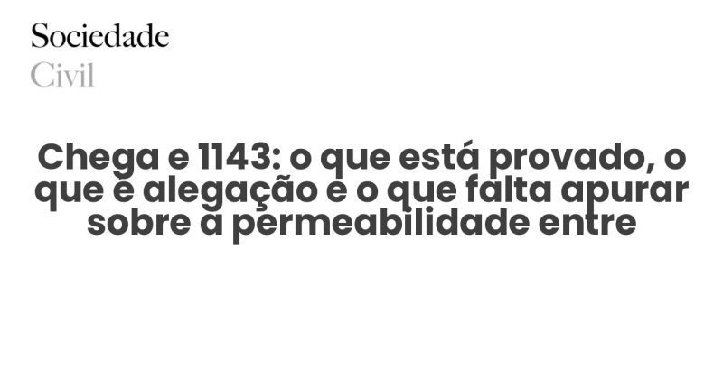 Chega e 1143: o que está provado, o que é alegação e o que falta apurar sobre a permeabilidade entre partido e milícia - Sociedade Civil
