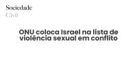 ONU coloca Israel na lista de violência sexual em conflito - Sociedade Civil