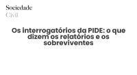 Os interrogatórios da PIDE: o que dizem os relatórios e os sobreviventes - Sociedade Civil