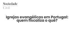 Igrejas evangélicas em Portugal: quem fiscaliza o quê? - Sociedade Civil