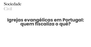 Igrejas evangélicas em Portugal: quem fiscaliza o quê? - Sociedade Civil