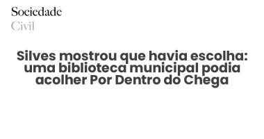 Silves mostrou que havia escolha: uma biblioteca municipal podia acolher Por Dentro do Chega - Sociedade Civil