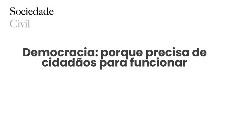 Democracia: porque precisa de cidadãos para funcionar - Sociedade Civil