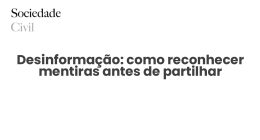 Desinformação: como reconhecer mentiras antes de partilhar - Sociedade Civil