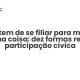 Não tem de se filiar para mudar alguma coisa: dez formas reais de participação cívica - Sociedade Civil