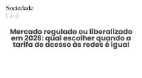 Mercado regulado ou liberalizado em 2026: qual escolher quando a tarifa de acesso às redes é igual para todos - Sociedade Civil