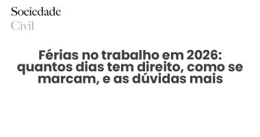 Férias no trabalho em 2026: quantos dias tem direito, como se marcam, e as dúvidas mais comuns - Sociedade Civil