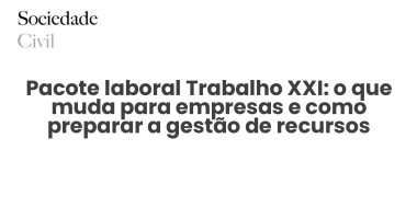 Pacote laboral Trabalho XXI: o que muda para empresas e como preparar a gestão de recursos humanos em 2026 - Sociedade Civil