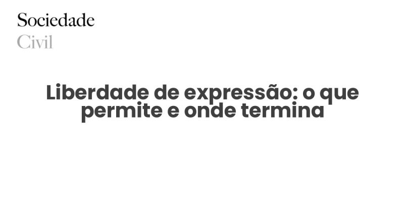 Liberdade de expressão: o que permite e onde termina - Sociedade Civil