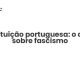 Constituição portuguesa: o que diz sobre fascismo - Sociedade Civil
