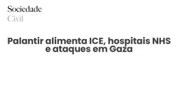 Palantir alimenta ICE, hospitais NHS e ataques em Gaza - Sociedade Civil
