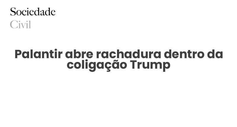 Palantir abre rachadura dentro da coligação Trump - Sociedade Civil