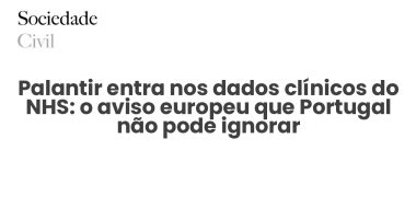 Palantir entra nos dados clínicos do NHS: o aviso europeu que Portugal não pode ignorar - Sociedade Civil