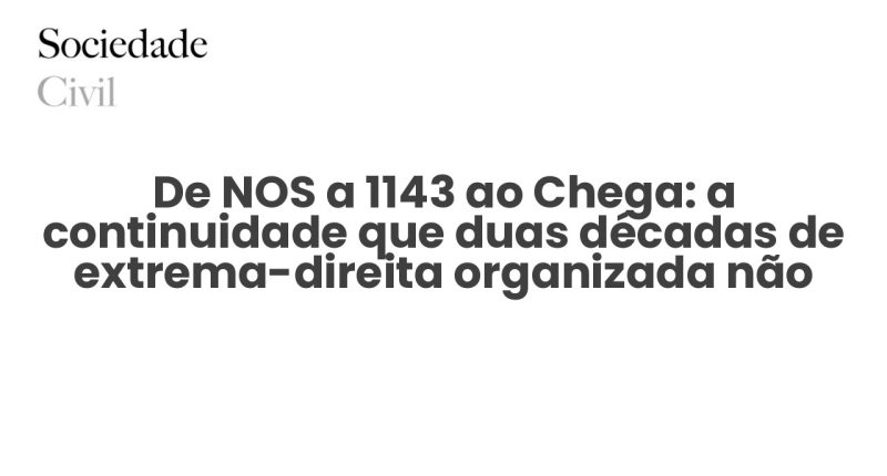 De NOS a 1143 ao Chega: a continuidade que duas décadas de extrema-direita organizada não esconderam - Sociedade Civil