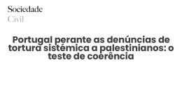 Portugal perante as denúncias de tortura sistémica a palestinianos: o teste de coerência - Sociedade Civil