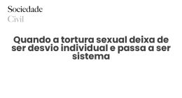 Quando a tortura sexual deixa de ser desvio individual e passa a ser sistema - Sociedade Civil