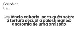 O silêncio editorial português sobre a tortura sexual a palestinianos: anatomia de uma omissão - Sociedade Civil