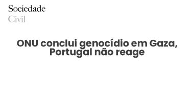ONU conclui genocídio em Gaza, Portugal não reage - Sociedade Civil