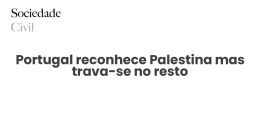 Portugal reconhece Palestina mas trava-se no resto - Sociedade Civil